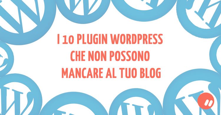 10 migliori plugin wordpress per il tuo blog