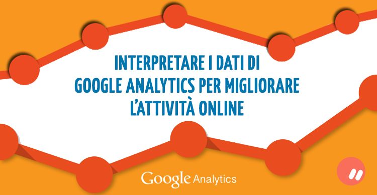 Come interpretare i dati di Google Analytics