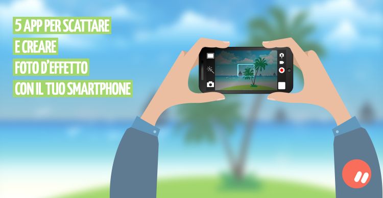 5 app smartphone per scattare foto e renderle veri capolavori