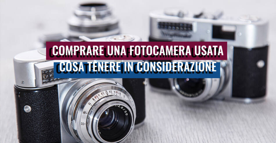 Perché non dovresti comprare una nuova fotocamera o al massimo comprarne  una usata. - Trekking Fotografici e workshop